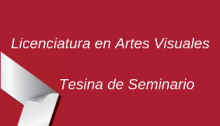 Tesina de Seminario Licenciatura en Artes Visuales